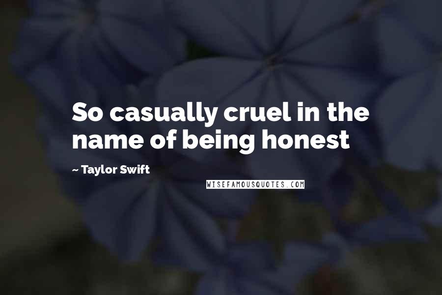 Taylor Swift Quotes: So casually cruel in the name of being honest