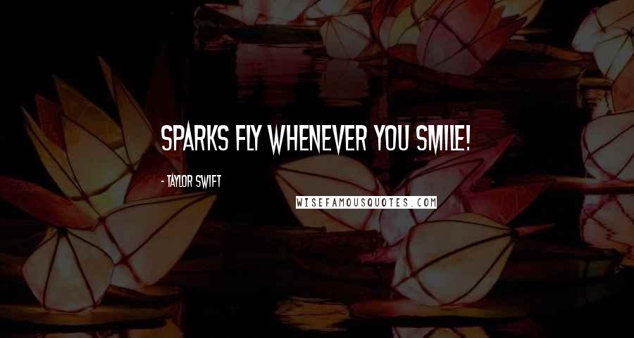 Taylor Swift Quotes: Sparks Fly whenever you smile!