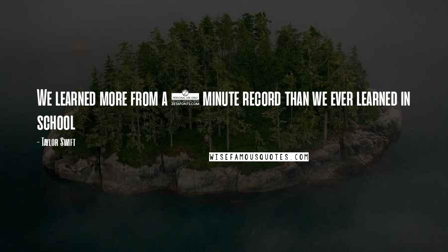 Taylor Swift Quotes: We learned more from a 3 minute record than we ever learned in school