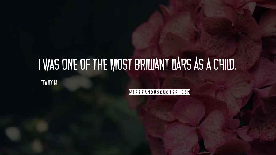 Tea Leoni Quotes: I was one of the most brilliant liars as a child.