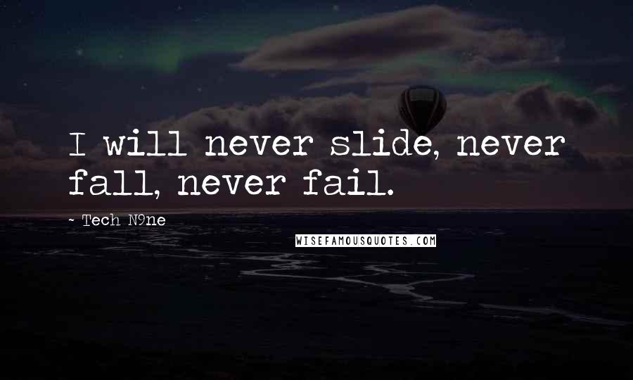 Tech N9ne Quotes: I will never slide, never fall, never fail.