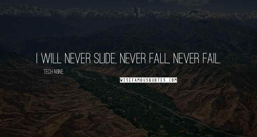 Tech N9ne Quotes: I will never slide, never fall, never fail.