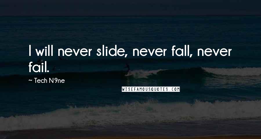 Tech N9ne Quotes: I will never slide, never fall, never fail.