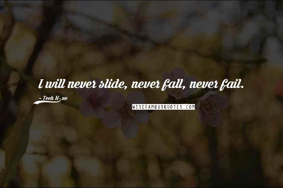 Tech N9ne Quotes: I will never slide, never fall, never fail.