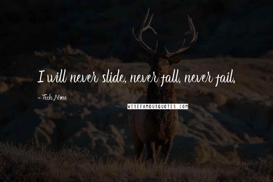 Tech N9ne Quotes: I will never slide, never fall, never fail.