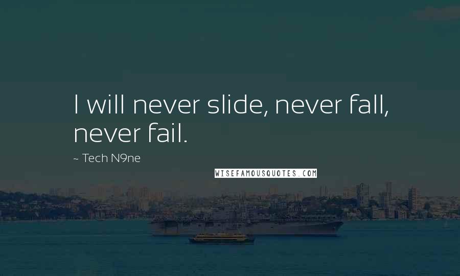 Tech N9ne Quotes: I will never slide, never fall, never fail.