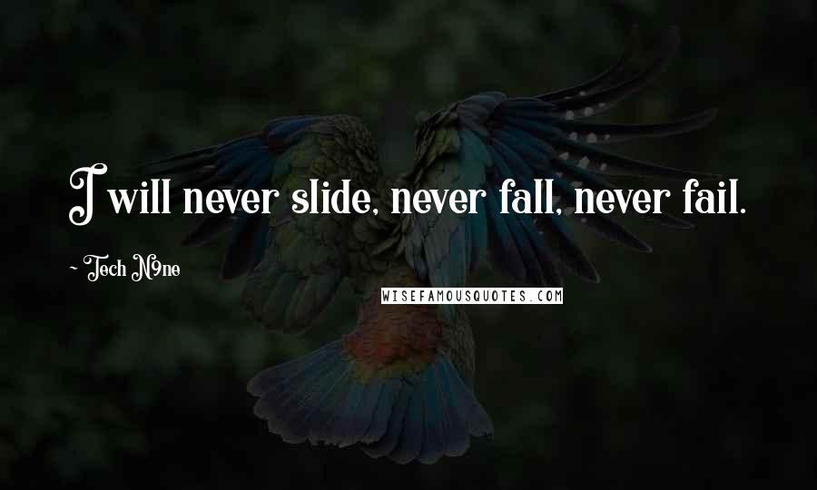 Tech N9ne Quotes: I will never slide, never fall, never fail.