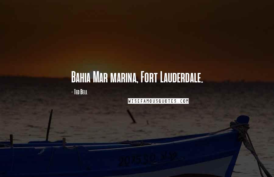 Ted Bell Quotes: Bahia Mar marina, Fort Lauderdale.