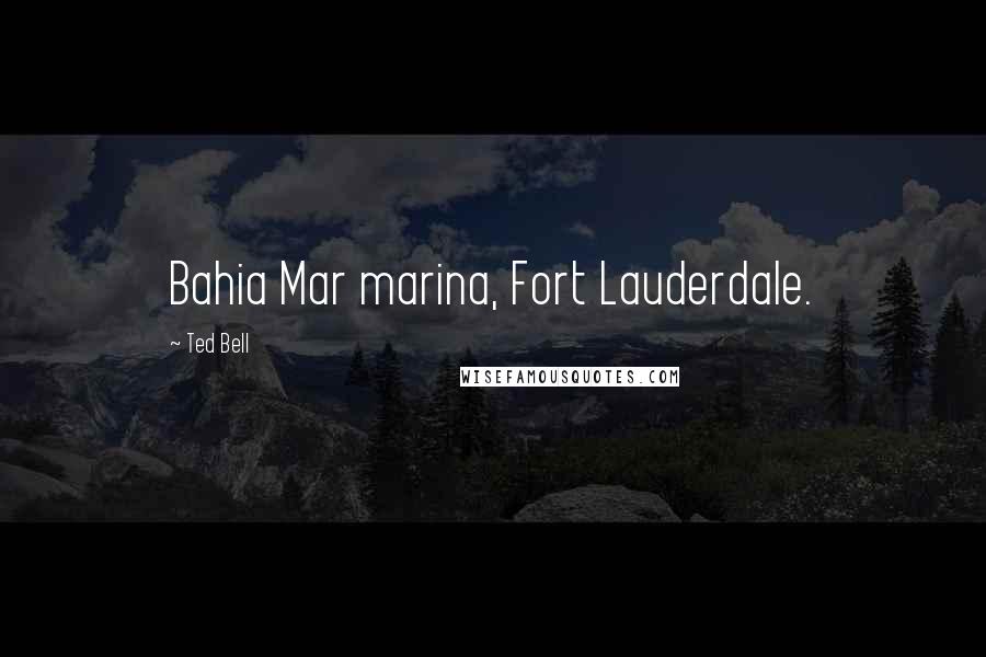 Ted Bell Quotes: Bahia Mar marina, Fort Lauderdale.