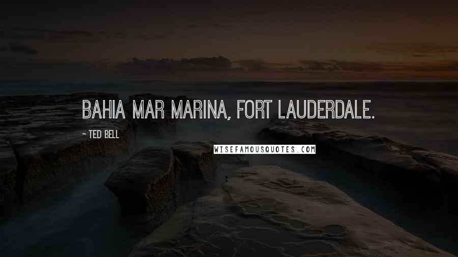 Ted Bell Quotes: Bahia Mar marina, Fort Lauderdale.