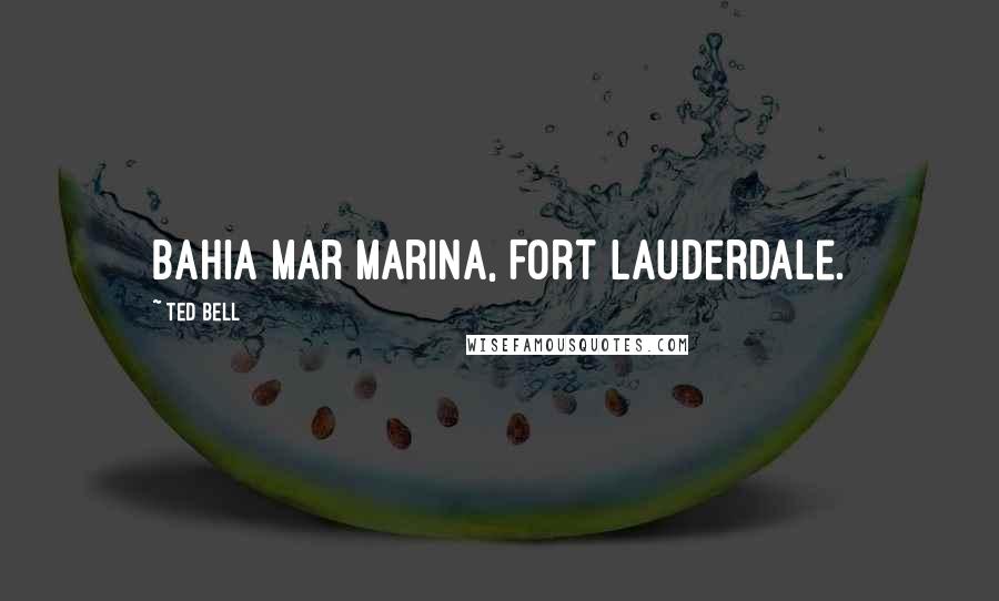 Ted Bell Quotes: Bahia Mar marina, Fort Lauderdale.