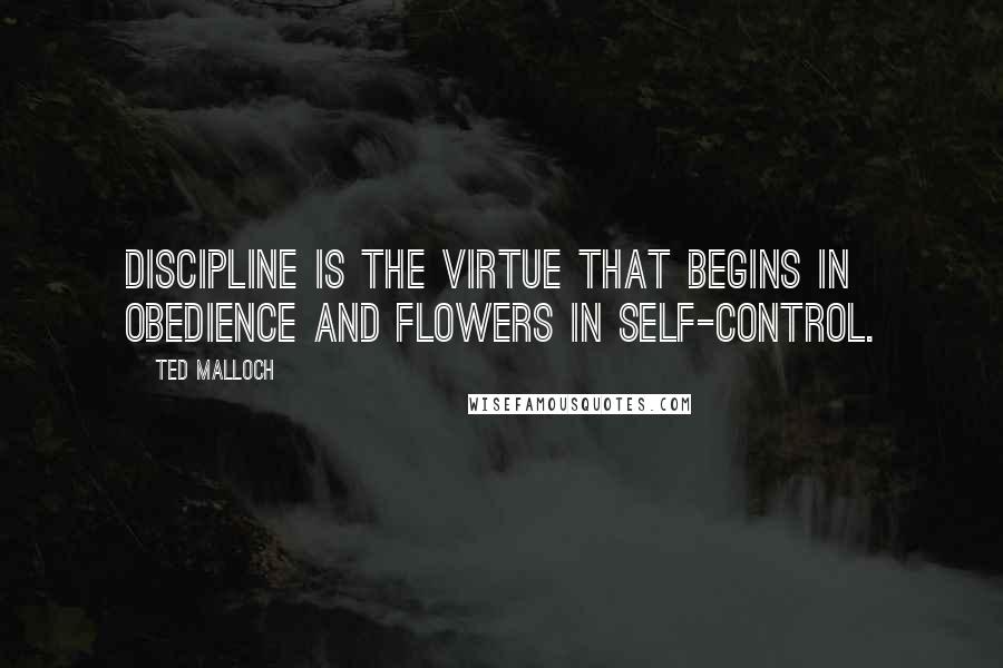Ted Malloch Quotes: Discipline is the virtue that begins in obedience and flowers in self-control.