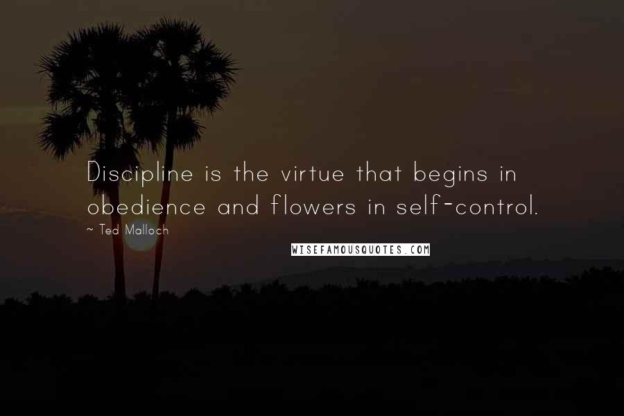 Ted Malloch Quotes: Discipline is the virtue that begins in obedience and flowers in self-control.
