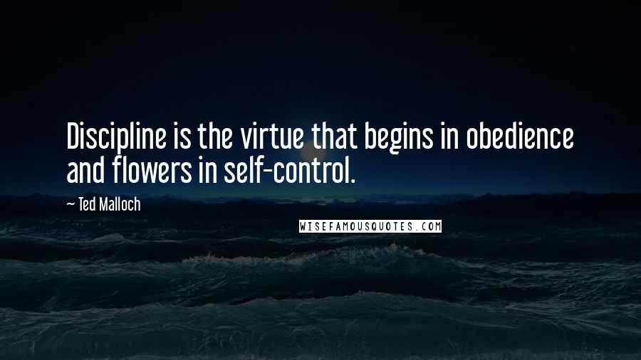 Ted Malloch Quotes: Discipline is the virtue that begins in obedience and flowers in self-control.