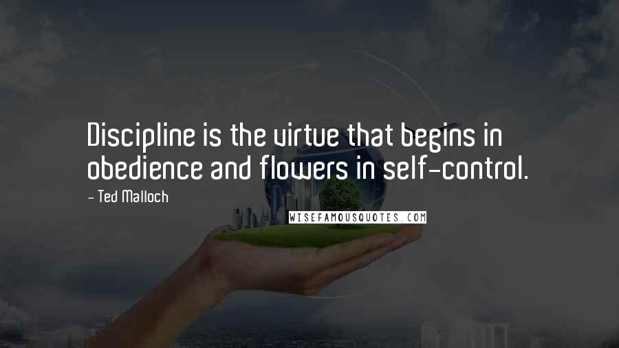 Ted Malloch Quotes: Discipline is the virtue that begins in obedience and flowers in self-control.