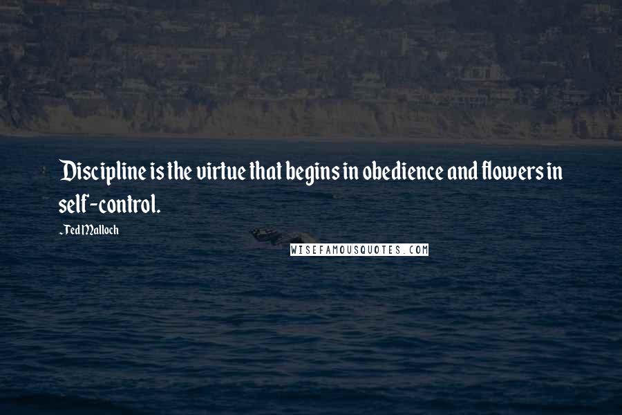 Ted Malloch Quotes: Discipline is the virtue that begins in obedience and flowers in self-control.