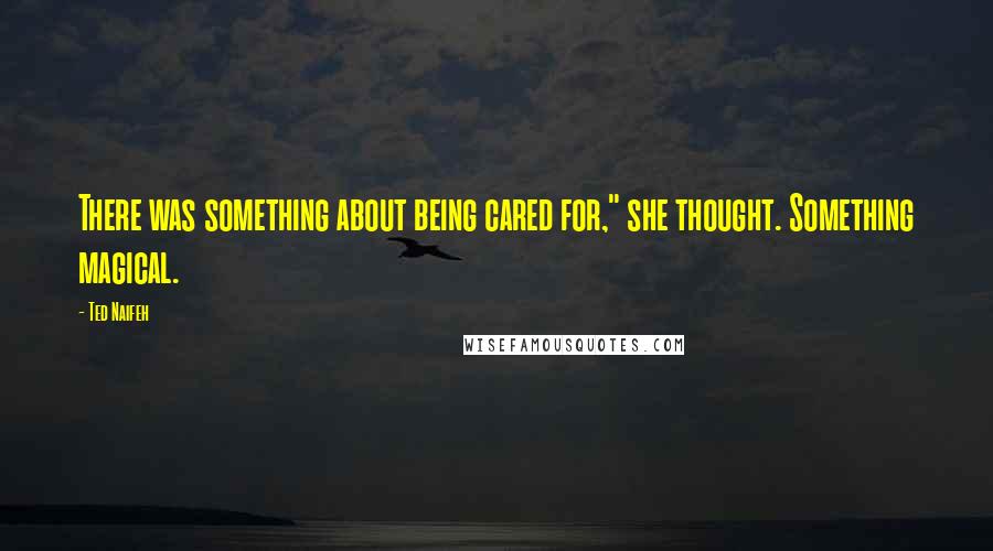 Ted Naifeh Quotes: There was something about being cared for," she thought. Something magical.