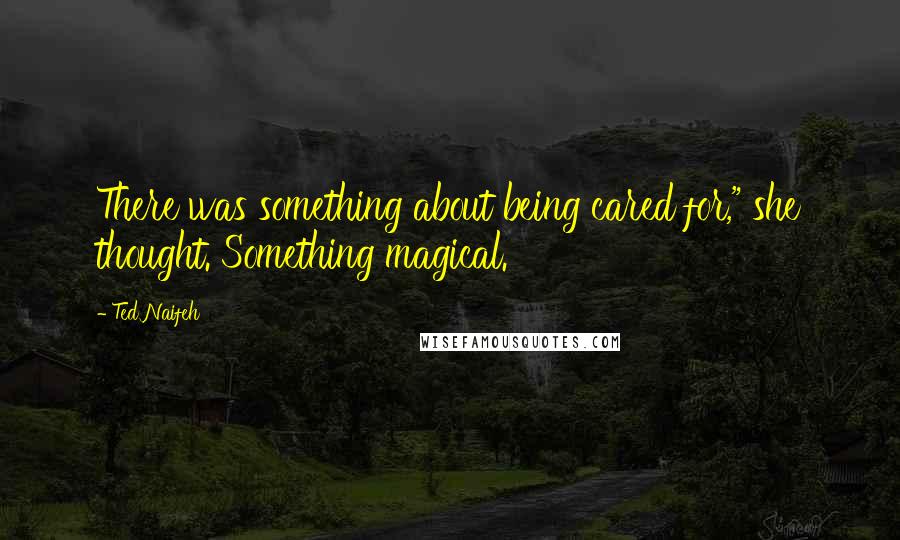 Ted Naifeh Quotes: There was something about being cared for," she thought. Something magical.