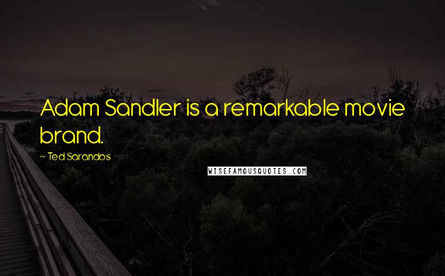 Ted Sarandos Quotes: Adam Sandler is a remarkable movie brand.