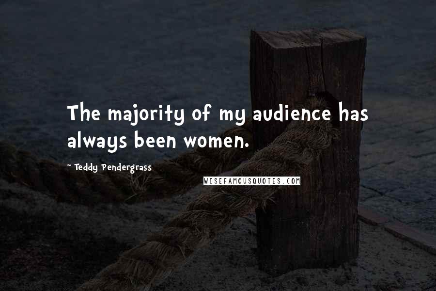 Teddy Pendergrass Quotes: The majority of my audience has always been women.