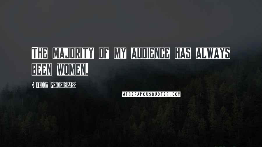 Teddy Pendergrass Quotes: The majority of my audience has always been women.