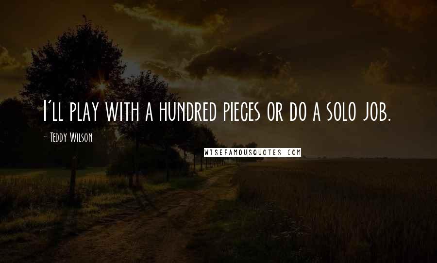 Teddy Wilson Quotes: I'll play with a hundred pieces or do a solo job.