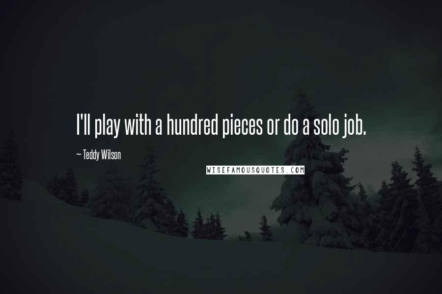 Teddy Wilson Quotes: I'll play with a hundred pieces or do a solo job.