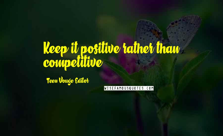 Teen Vouge Editor Quotes: Keep it positive rather than competitive
