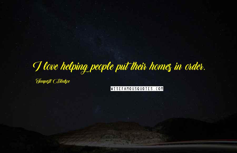 Tempestt Bledsoe Quotes: I love helping people put their homes in order.