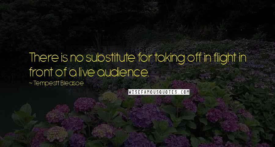 Tempestt Bledsoe Quotes: There is no substitute for taking off in flight in front of a live audience.