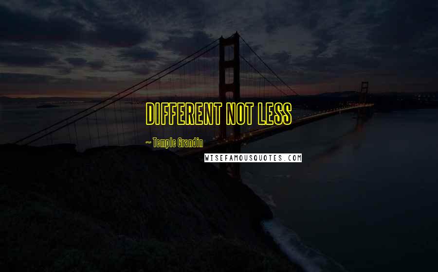 Temple Grandin Quotes: DIFFERENT NOT LESS