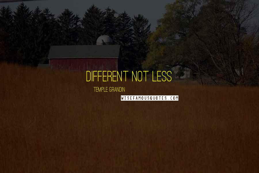 Temple Grandin Quotes: DIFFERENT NOT LESS