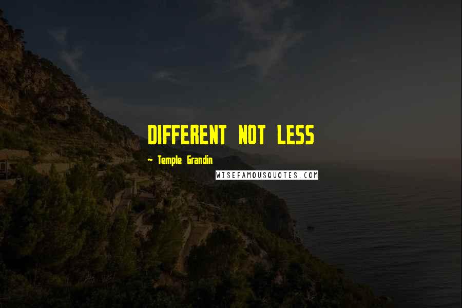 Temple Grandin Quotes: DIFFERENT NOT LESS