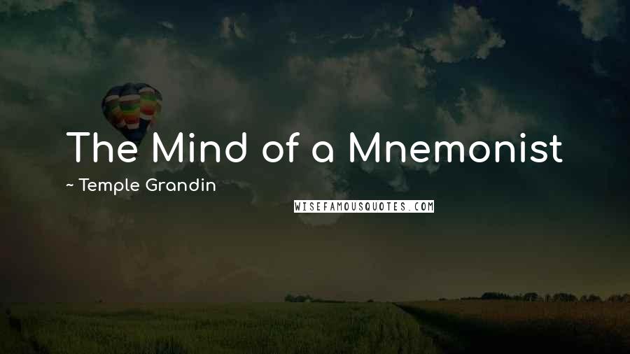 Temple Grandin Quotes: The Mind of a Mnemonist