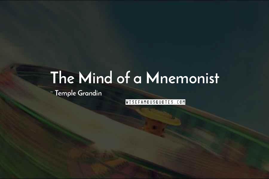 Temple Grandin Quotes: The Mind of a Mnemonist