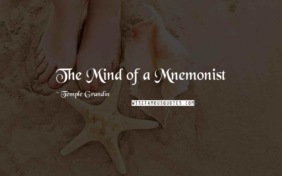 Temple Grandin Quotes: The Mind of a Mnemonist