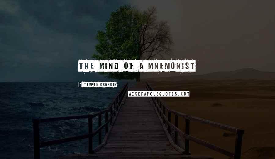 Temple Grandin Quotes: The Mind of a Mnemonist