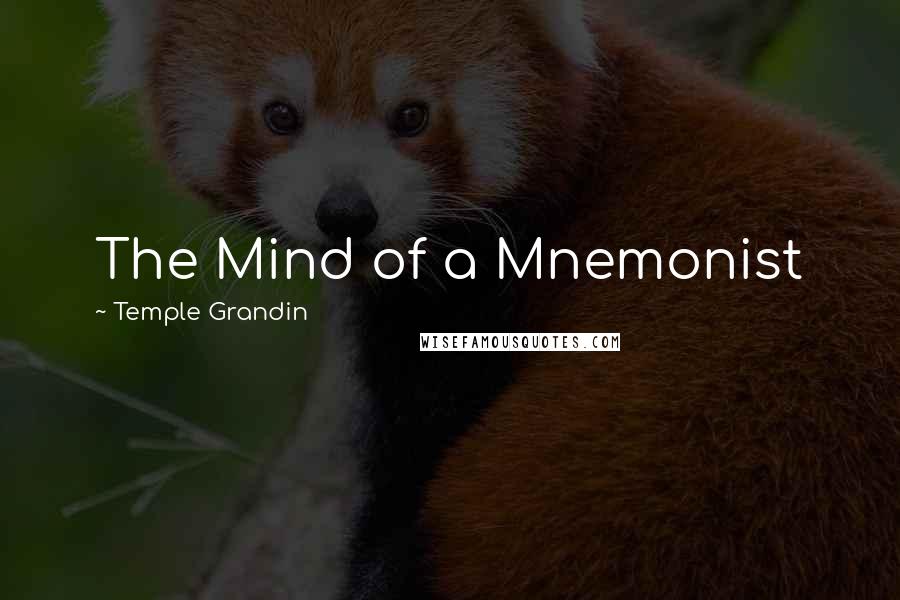 Temple Grandin Quotes: The Mind of a Mnemonist