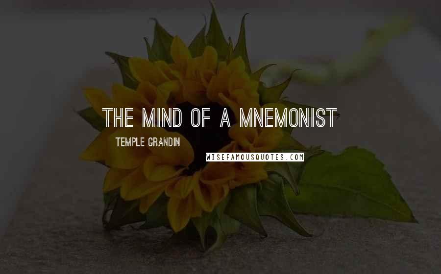 Temple Grandin Quotes: The Mind of a Mnemonist