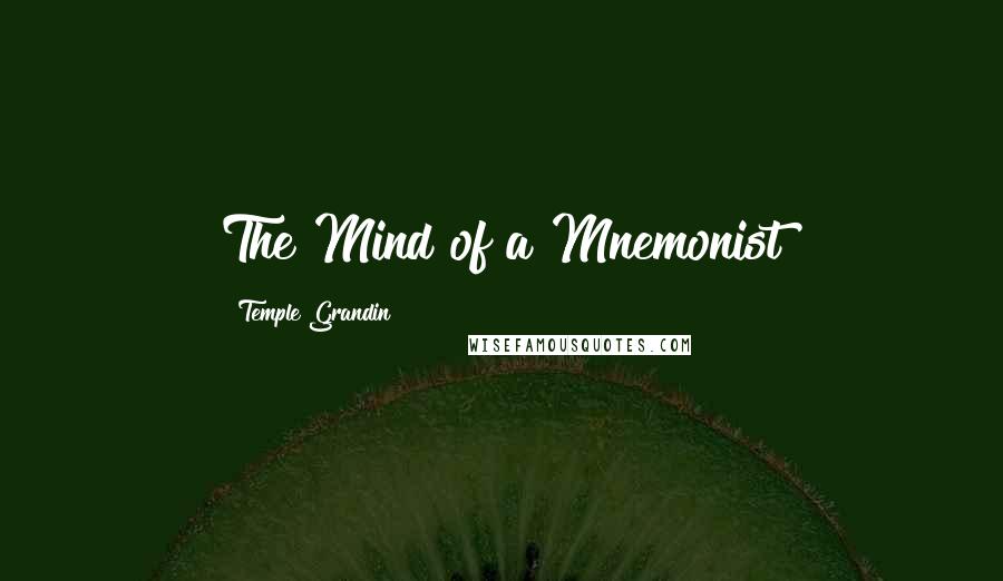 Temple Grandin Quotes: The Mind of a Mnemonist