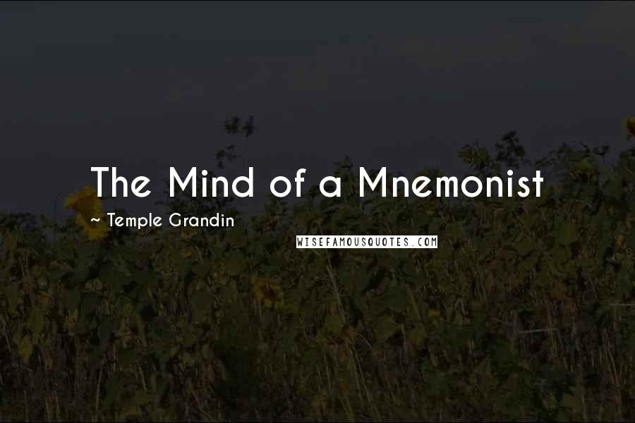 Temple Grandin Quotes: The Mind of a Mnemonist