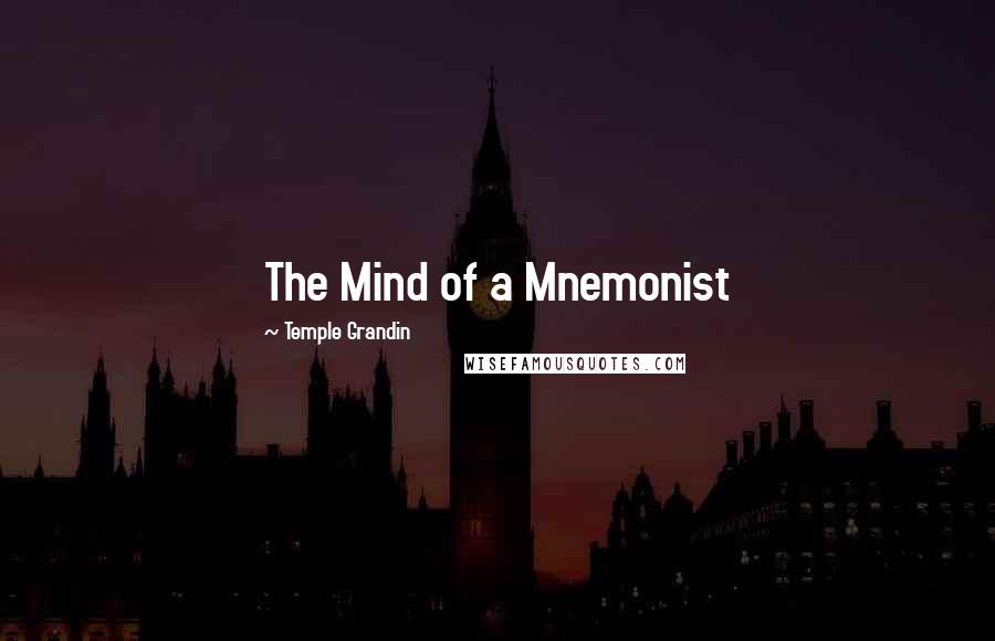 Temple Grandin Quotes: The Mind of a Mnemonist
