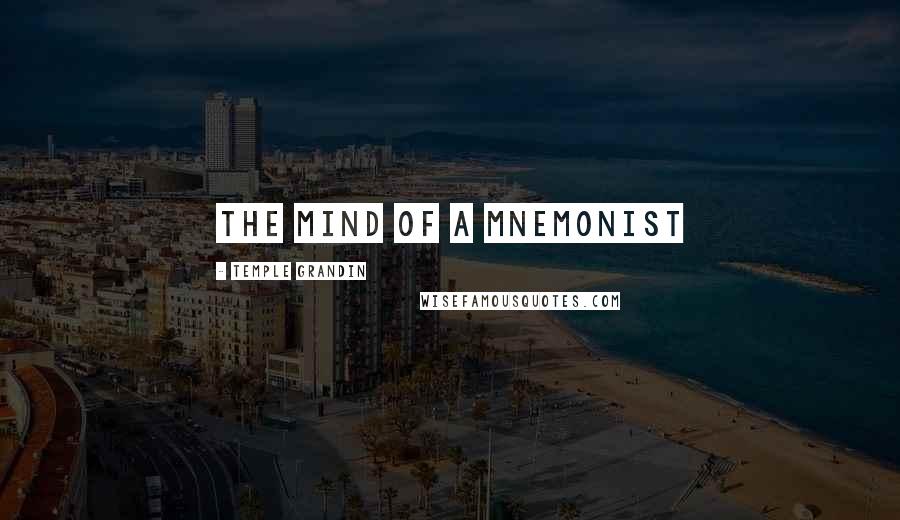 Temple Grandin Quotes: The Mind of a Mnemonist