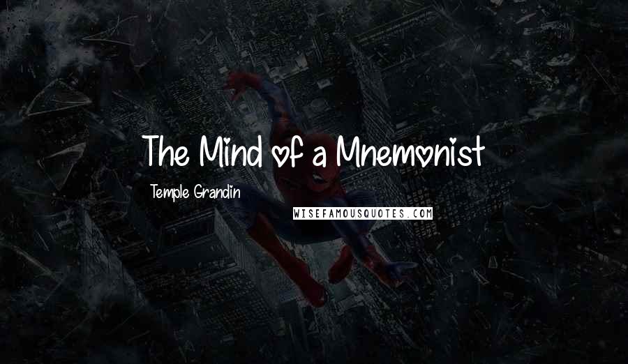 Temple Grandin Quotes: The Mind of a Mnemonist