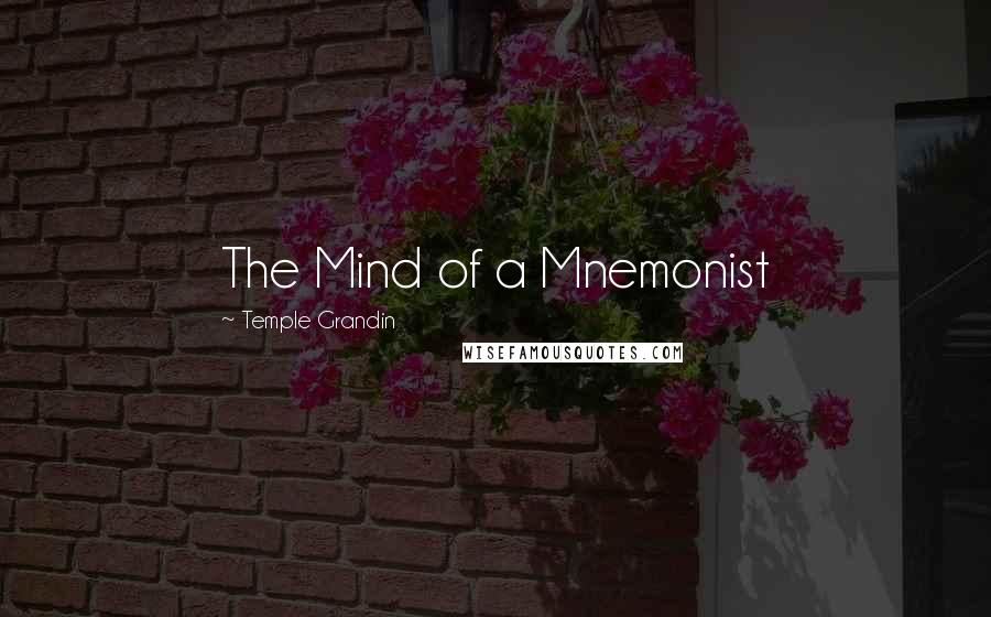 Temple Grandin Quotes: The Mind of a Mnemonist