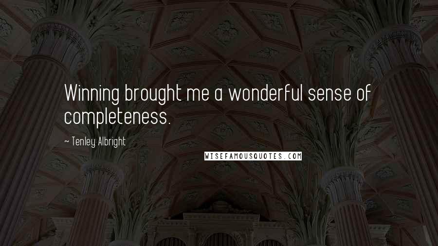 Tenley Albright Quotes: Winning brought me a wonderful sense of completeness.