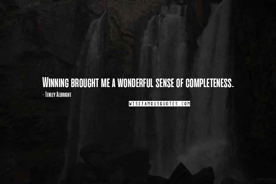 Tenley Albright Quotes: Winning brought me a wonderful sense of completeness.
