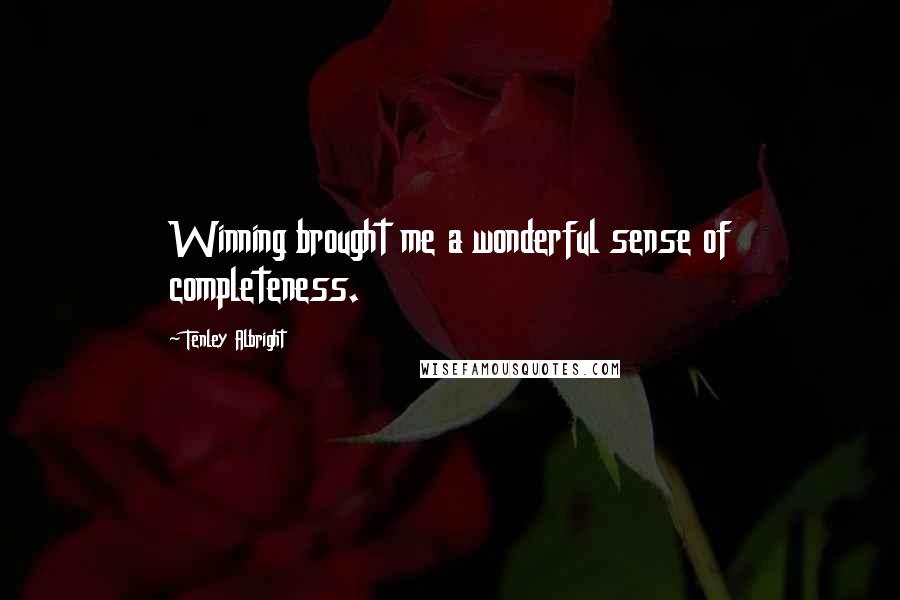 Tenley Albright Quotes: Winning brought me a wonderful sense of completeness.