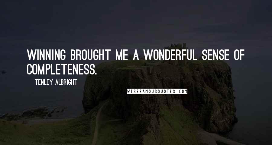 Tenley Albright Quotes: Winning brought me a wonderful sense of completeness.