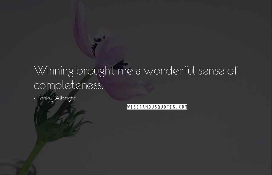 Tenley Albright Quotes: Winning brought me a wonderful sense of completeness.